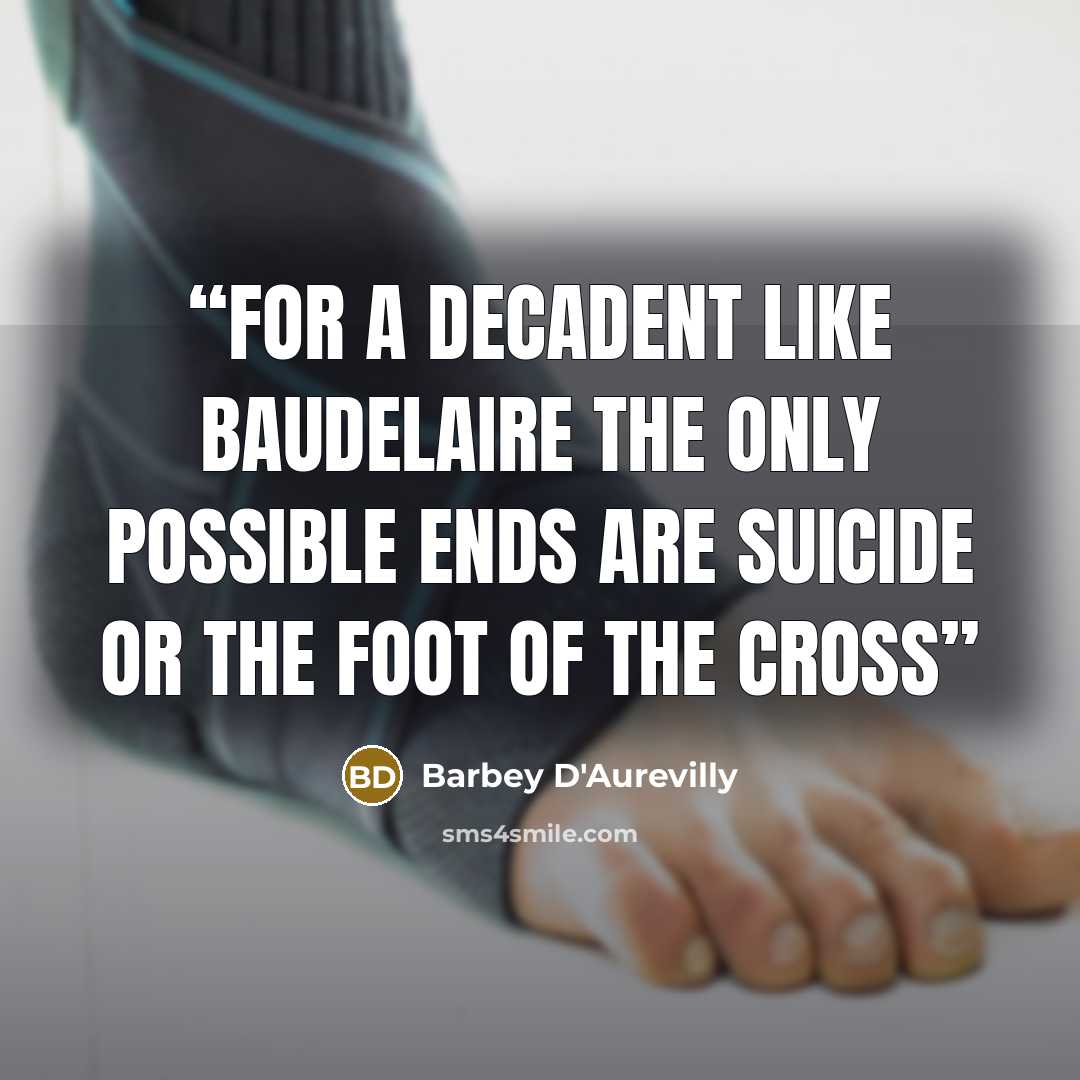 “For a decadent like Baudelaire the only possible ends are suicide or the foot of the cross” quote by Barbey D'Aurevilly