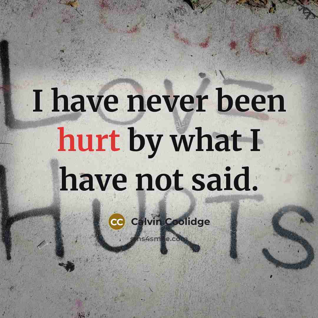 “I have never been hurt by what I have not said.” quote by Calvin Coolidge