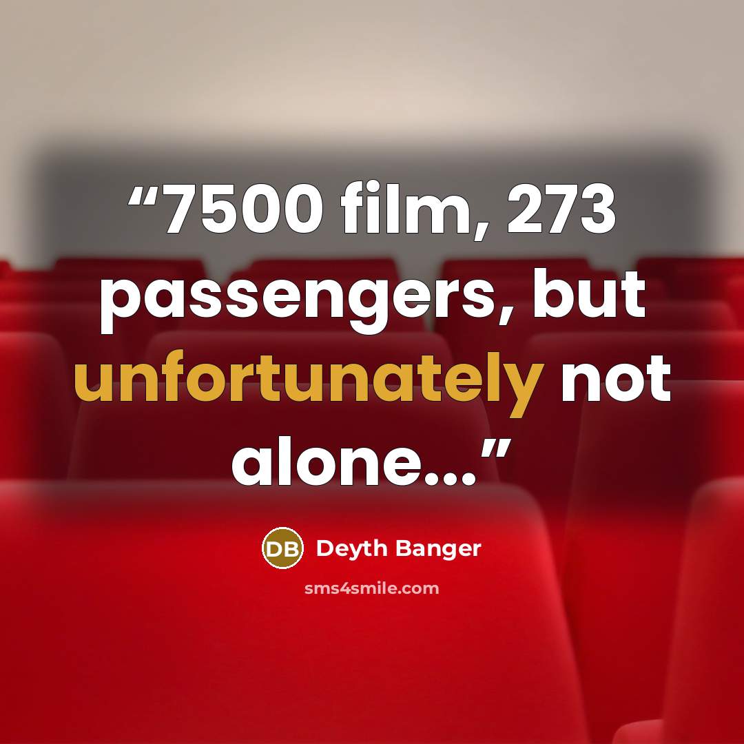 “7500 film, 273 passengers, but unfortunately not alone...” quote by Deyth Banger