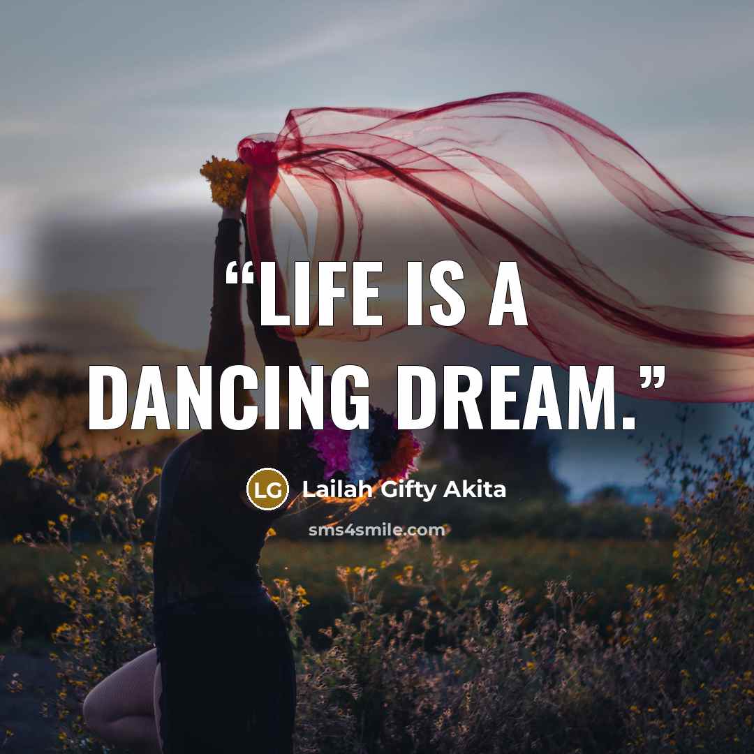 “Life is a dancing dream.” quote by Lailah Gifty Akita