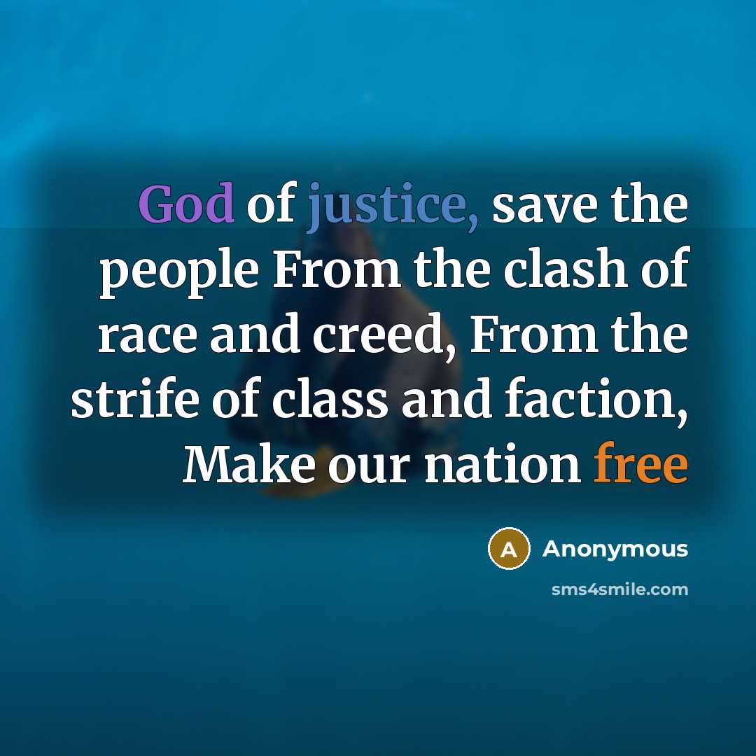 “God of justice, save the people From the clash of race and creed, From the strife of class and faction, Make our nation free” quote by Anonymous
