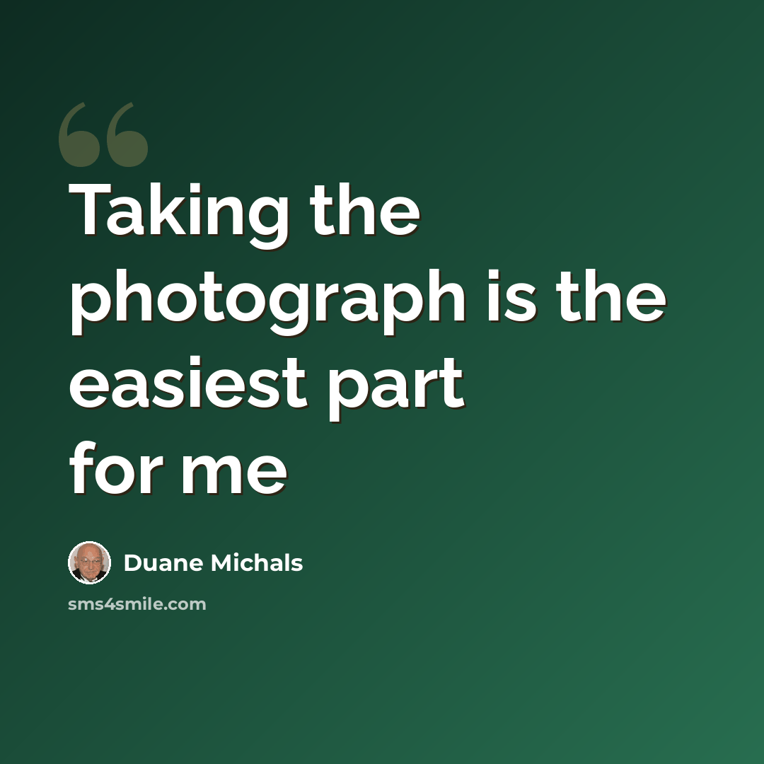“Taking the photograph is the easiest part for me” quote by Duane Michals