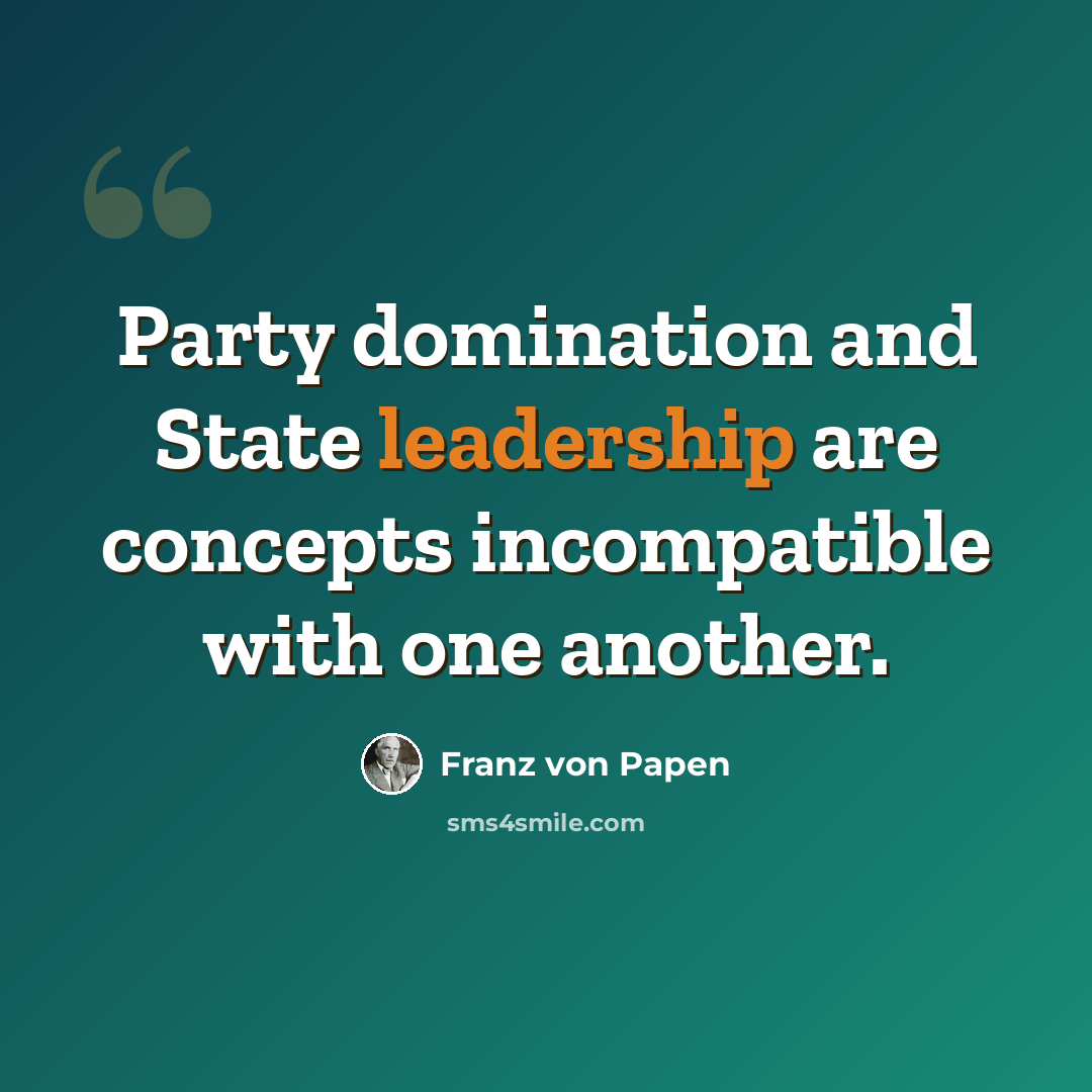 “Party domination and State leadership are concepts incompatible with one another.” quote by Franz von Papen