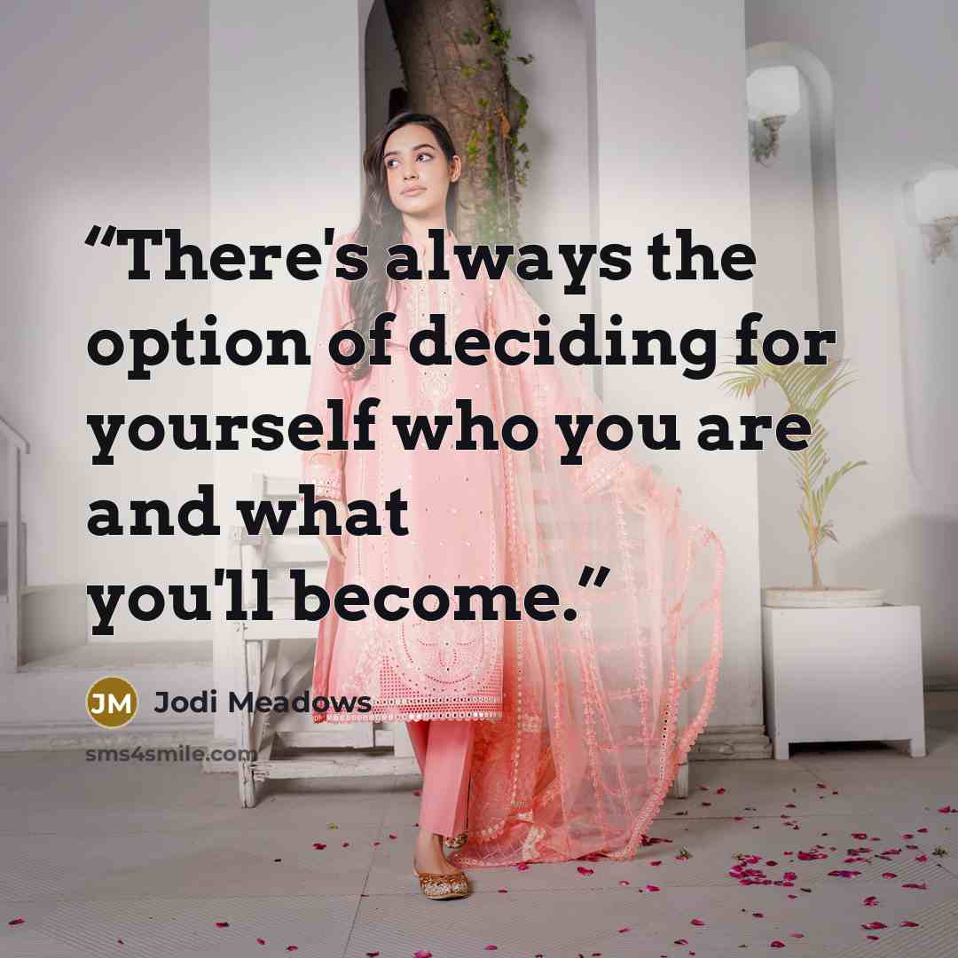 “There's always the option of deciding for yourself who you are and what you'll become.” quote by Jodi Meadows