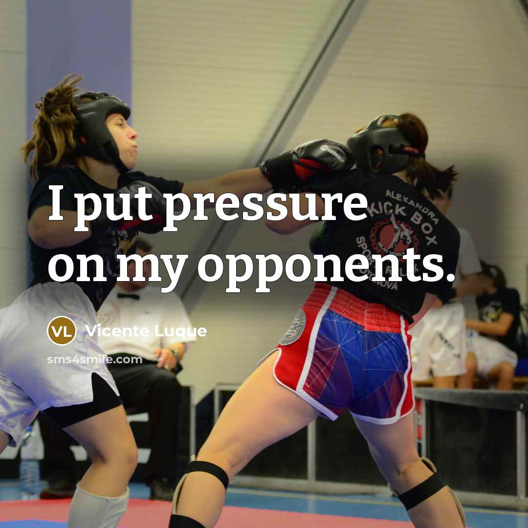 “I put pressure on my opponents.” quote by Vicente Luque