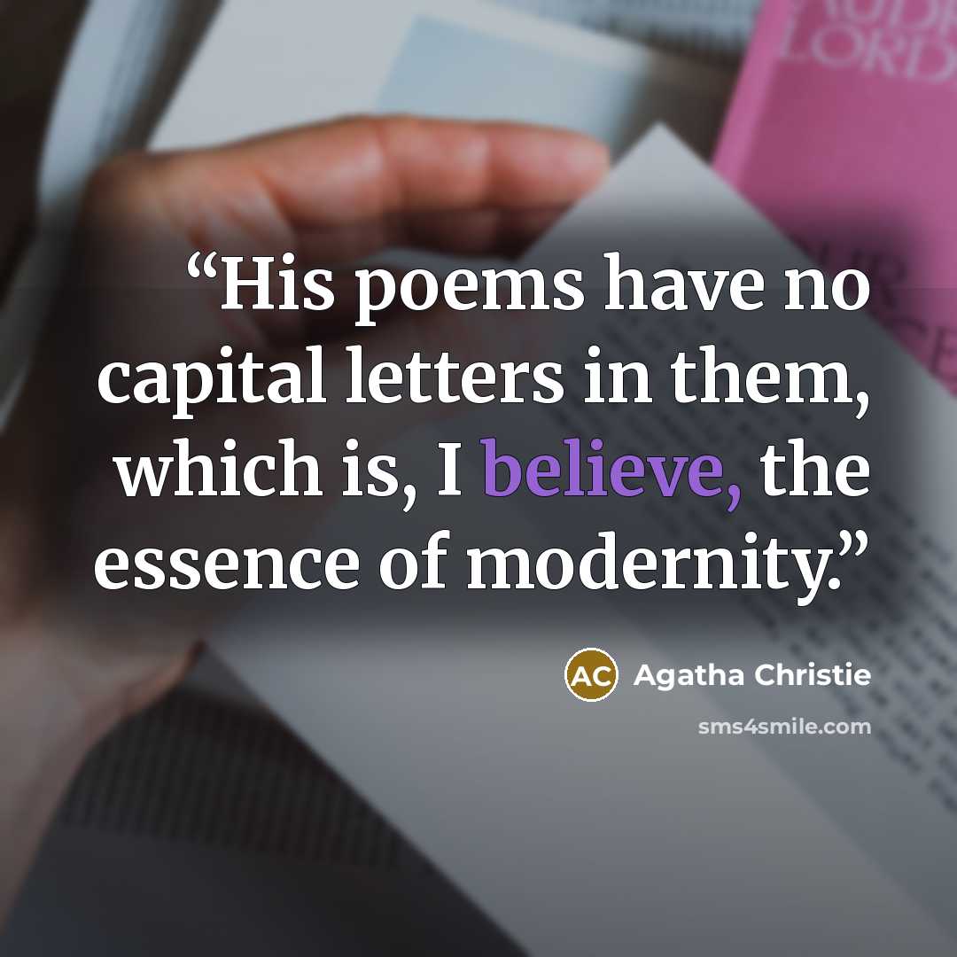 “His poems have no capital letters in them, which is, I believe, the essence of modernity.” quote by Agatha Christie