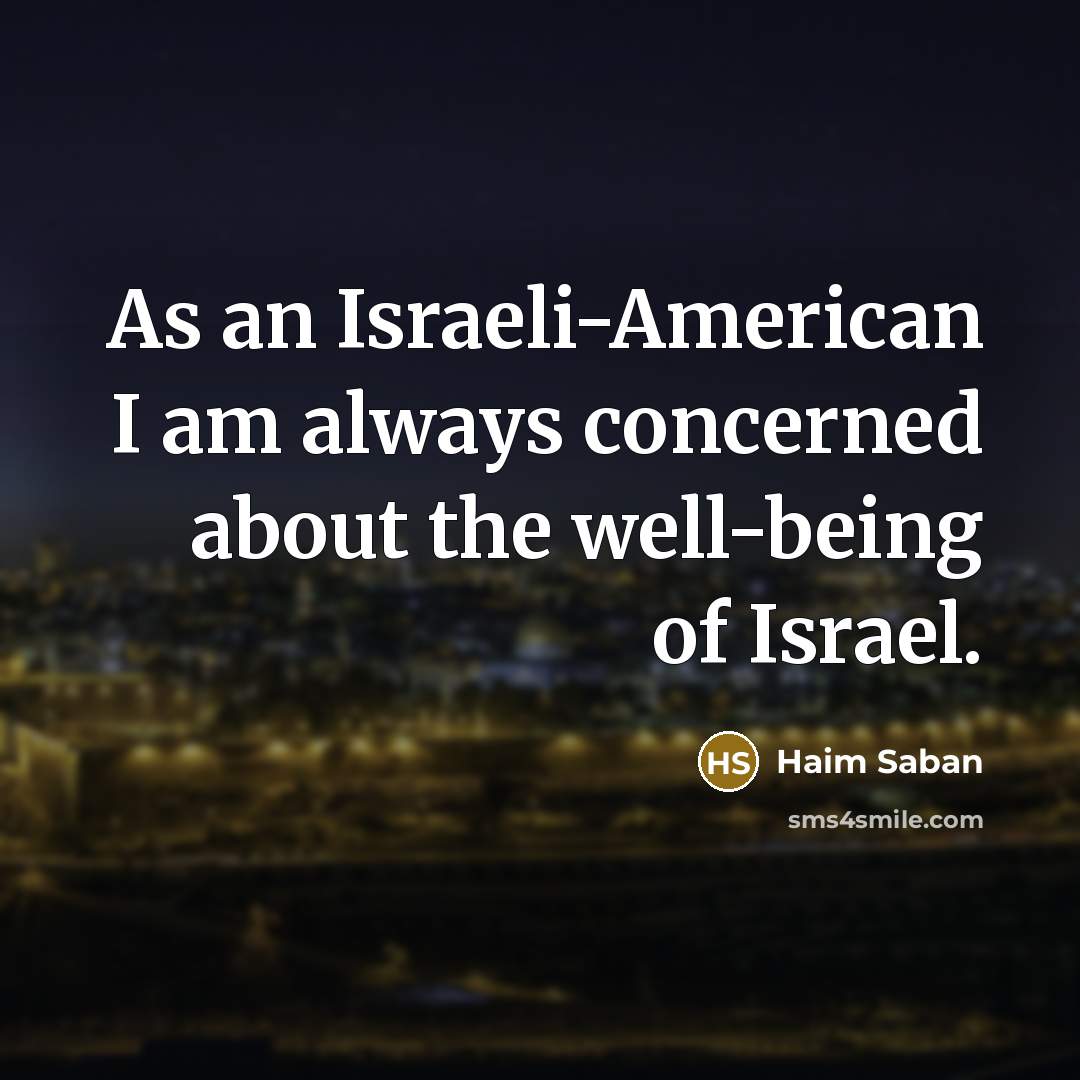 “As an Israeli-American I am always concerned about the well-being of Israel.” quote by Haim Saban