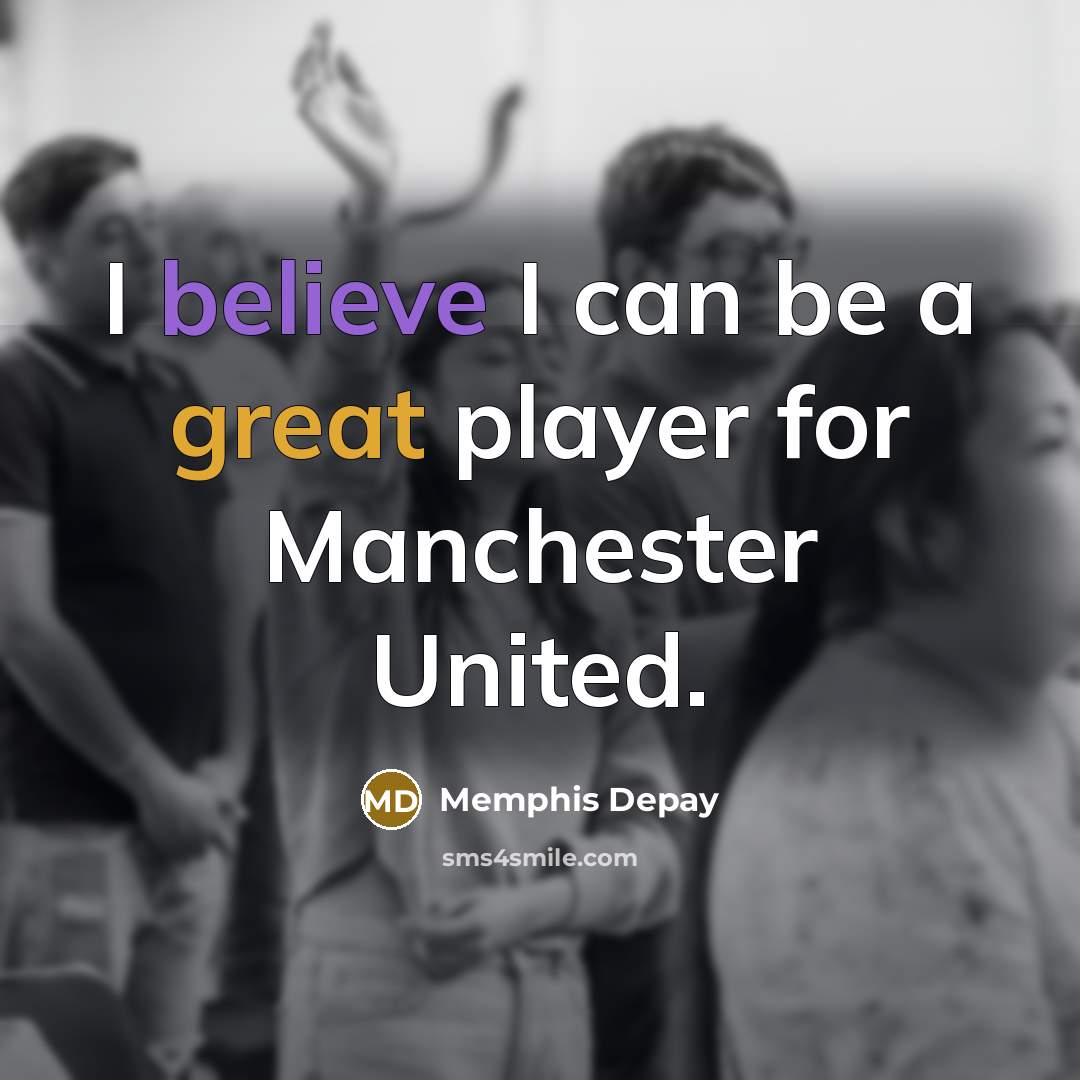 “I believe I can be a great player for Manchester United.” quote by Memphis Depay
