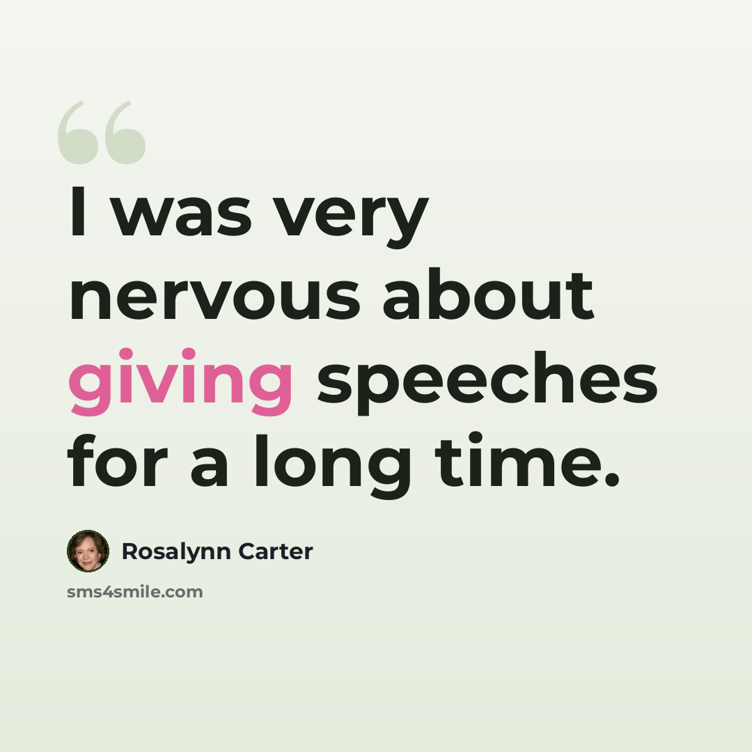 “I was very nervous about giving speeches for a long time.” quote by Rosalynn Carter