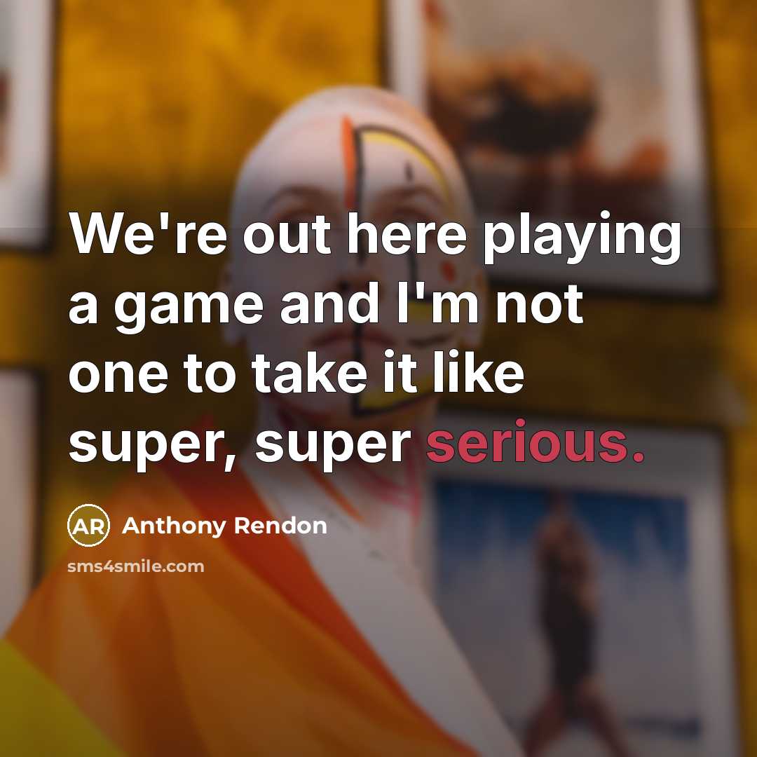“We're out here playing a game and I'm not one to take it like super, super serious.” quote by Anthony Rendon