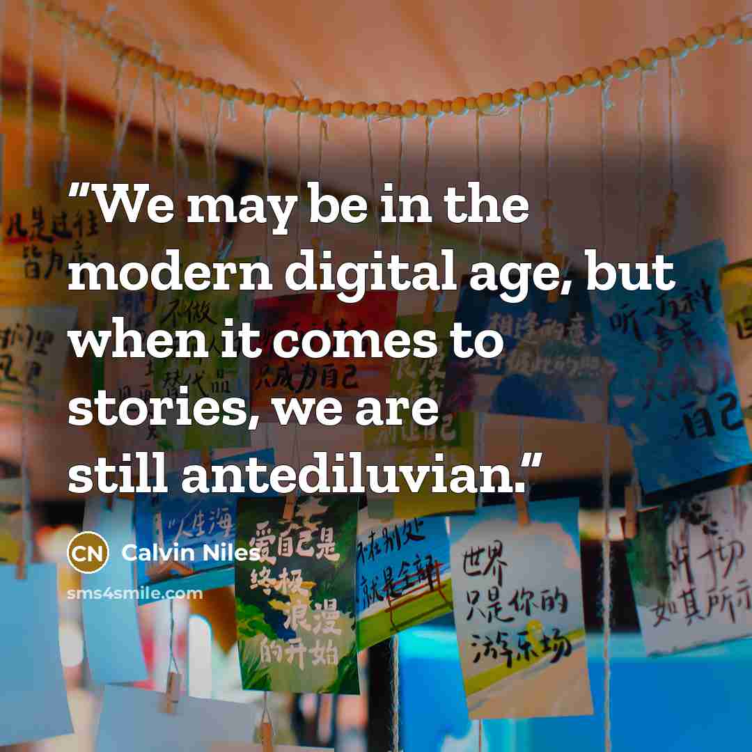 “We may be in the modern digital age, but when it comes to stories, we are still antediluvian.” quote by Calvin Niles