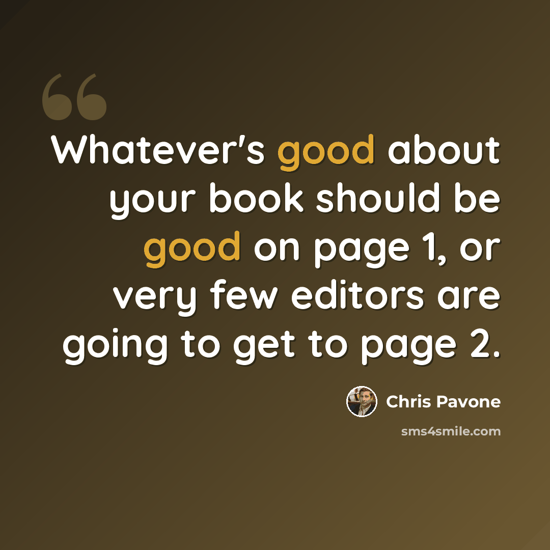 “Whatever's good about your book should be good on page 1, or very few editors are going to get to page 2.” quote by Chris Pavone