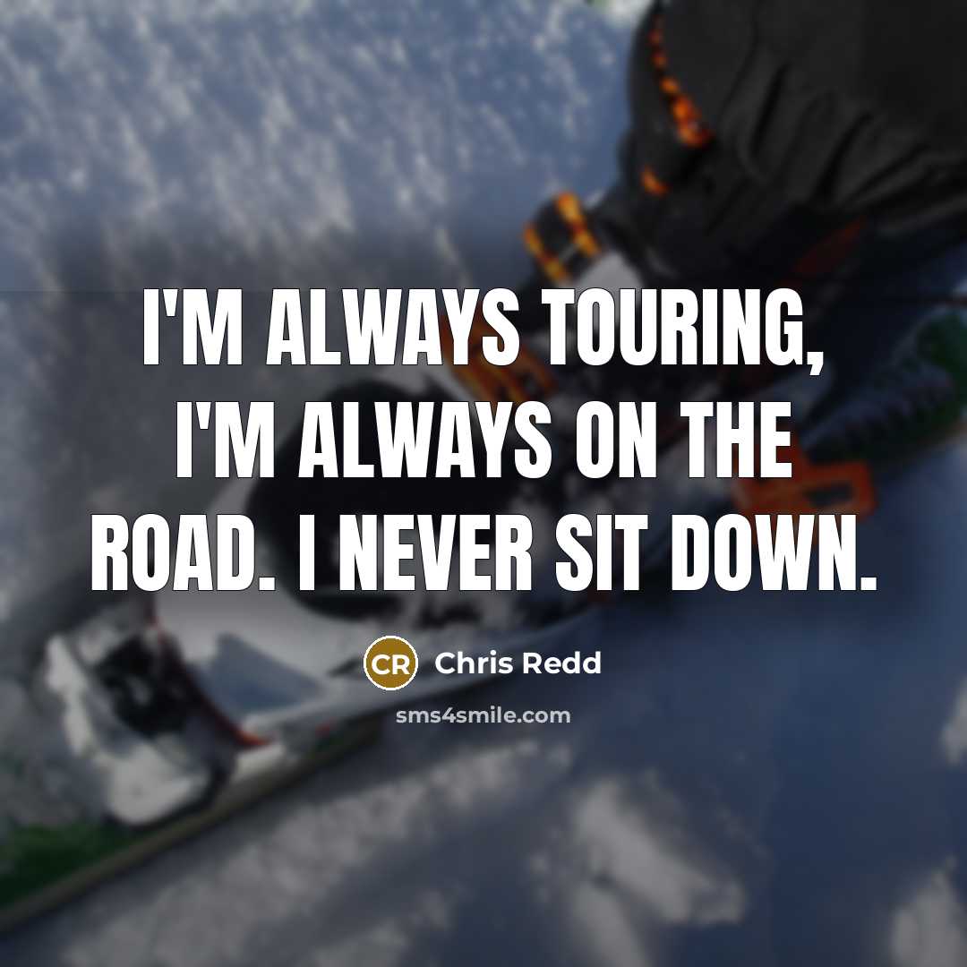 “I'm always touring, I'm always on the road. I never sit down.” quote by Chris Redd