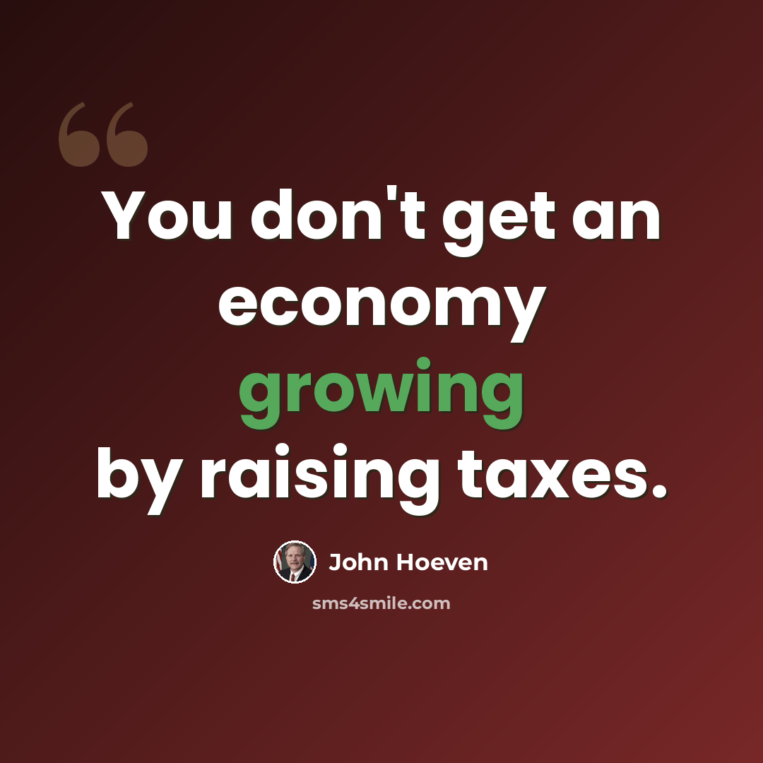 “You don't get an economy growing by raising taxes.” quote by John Hoeven