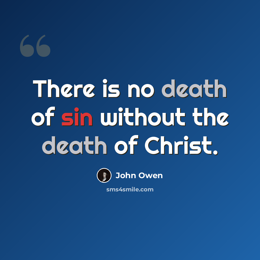 “There is no death of sin without the death of Christ.” quote by John Owen