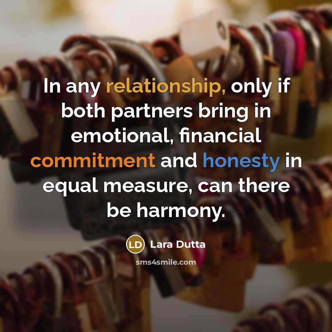 “In any relationship, only if both partners bring in emotional, financial commitment and honesty in equal measure, can there be harmony.” quote by Lara Dutta