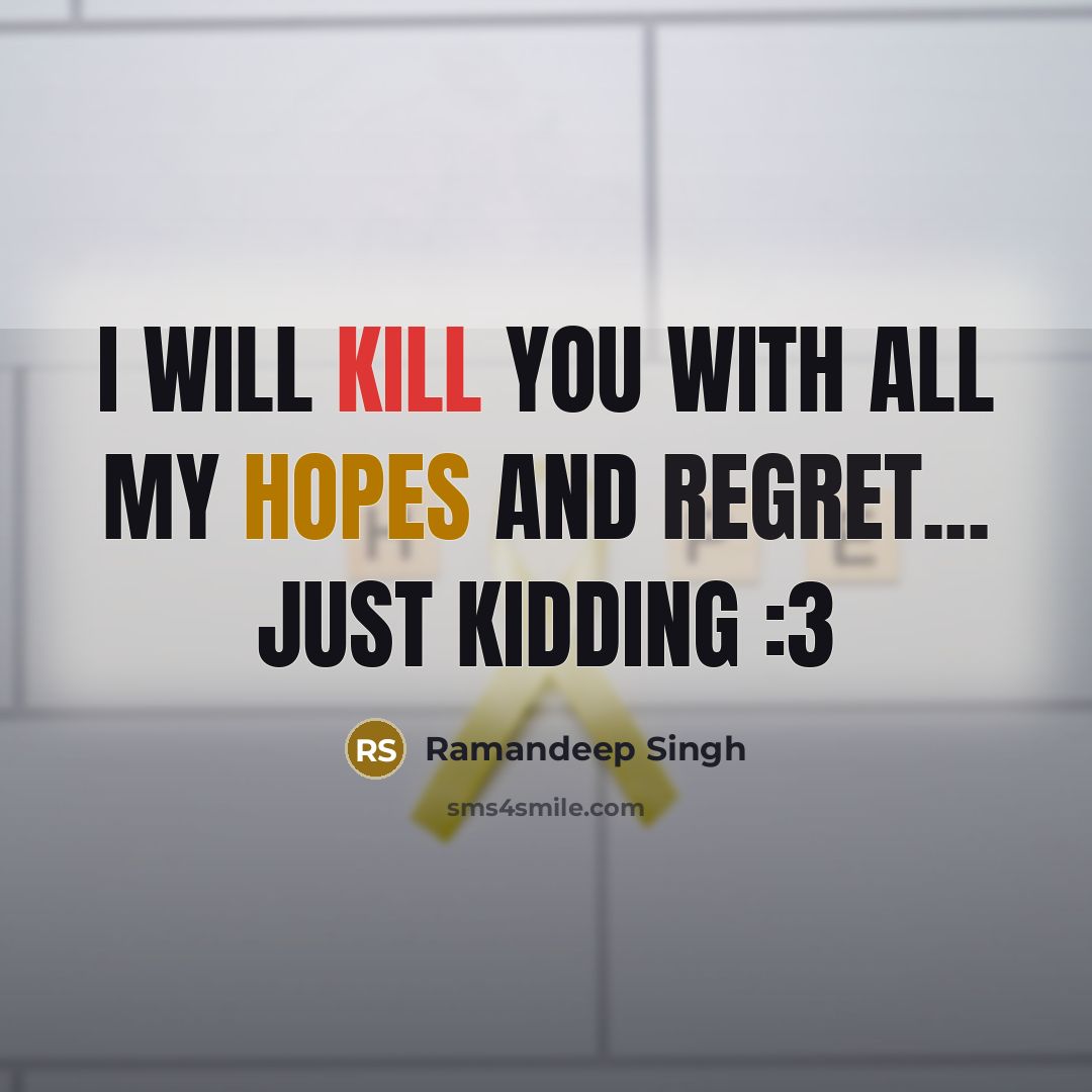 “I will kill you with all my hopes and regret... just kidding :3” quote by Ramandeep Singh