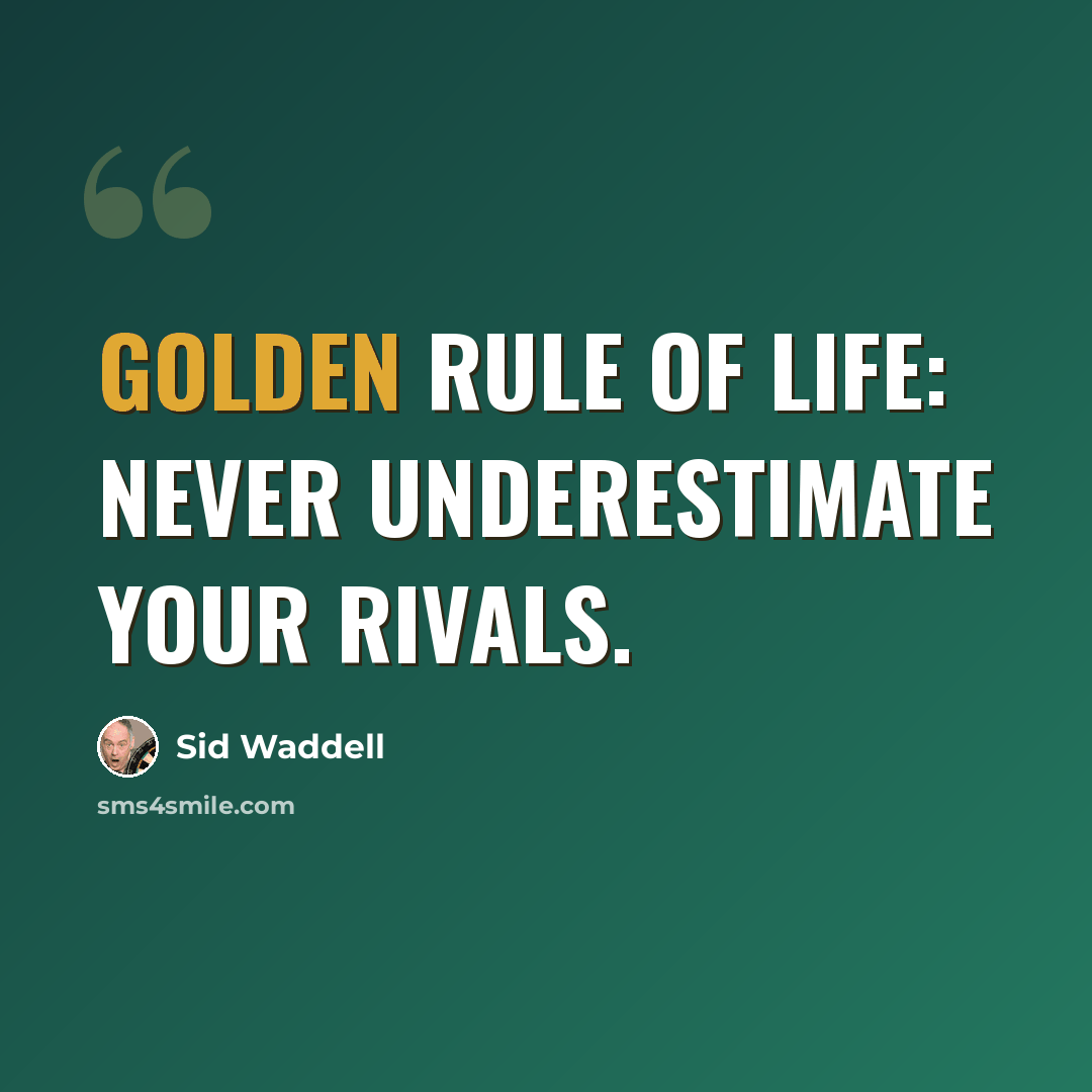 “Golden rule of life: never underestimate your rivals.” quote by Sid Waddell