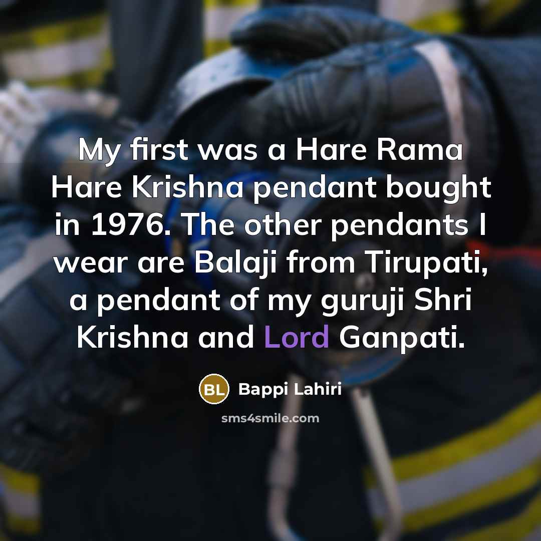 “My first was a Hare Rama Hare Krishna pendant bought in 1976. The other pendants I wear are Balaji from Tirupati, a pendant of my guruji Shri Krishna and Lord Ganpati.” quote by Bappi Lahiri