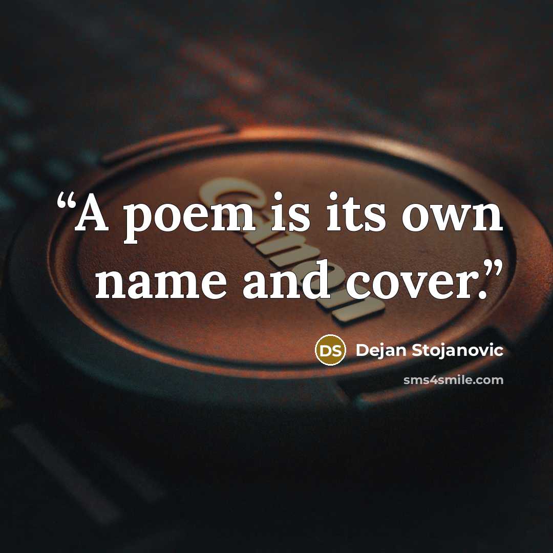 “A poem is its own name and cover.” quote by Dejan Stojanovic