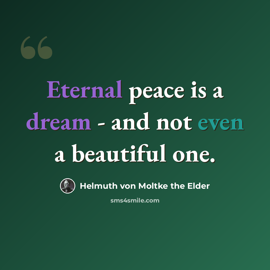 “Eternal peace is a dream - and not even a beautiful one.” quote by Helmuth von Moltke the Elder