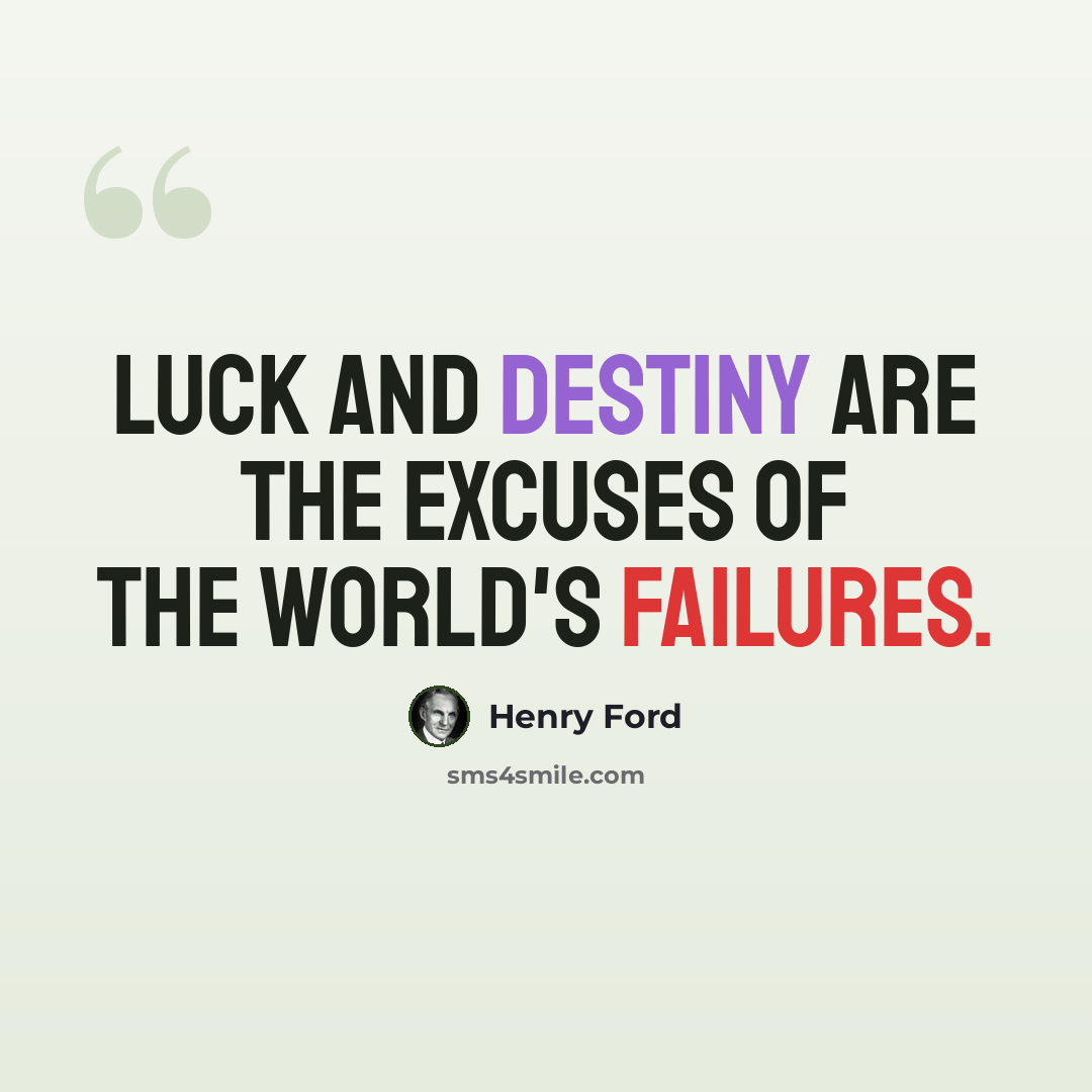 “Luck and destiny are the excuses of the world's failures.” quote by Henry Ford