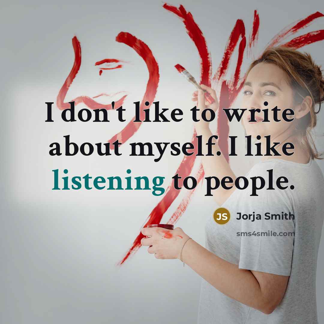“I don't like to write about myself. I like listening to people.” quote by Jorja Smith