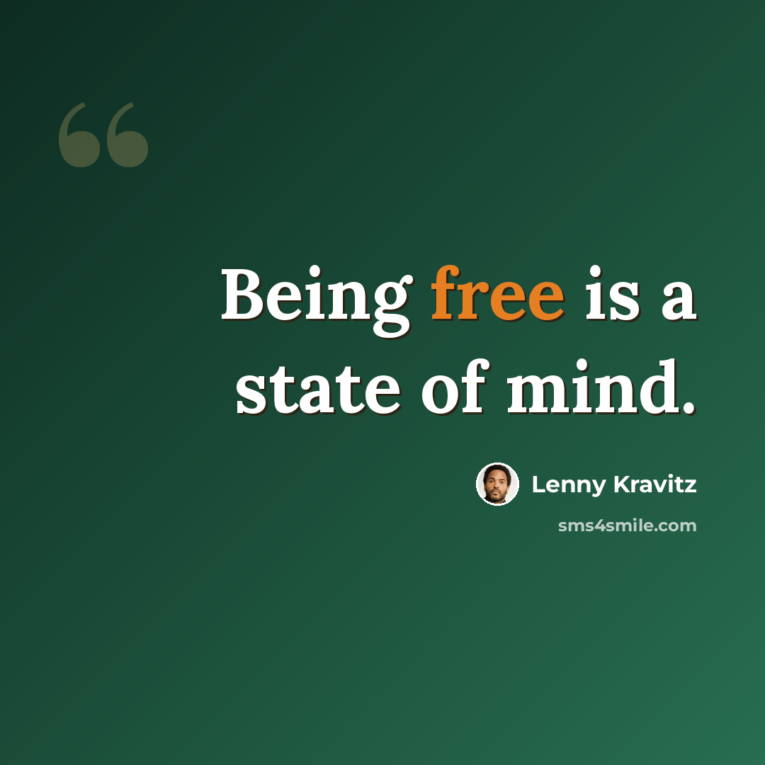 “Being free is a state of mind.” quote by Lenny Kravitz