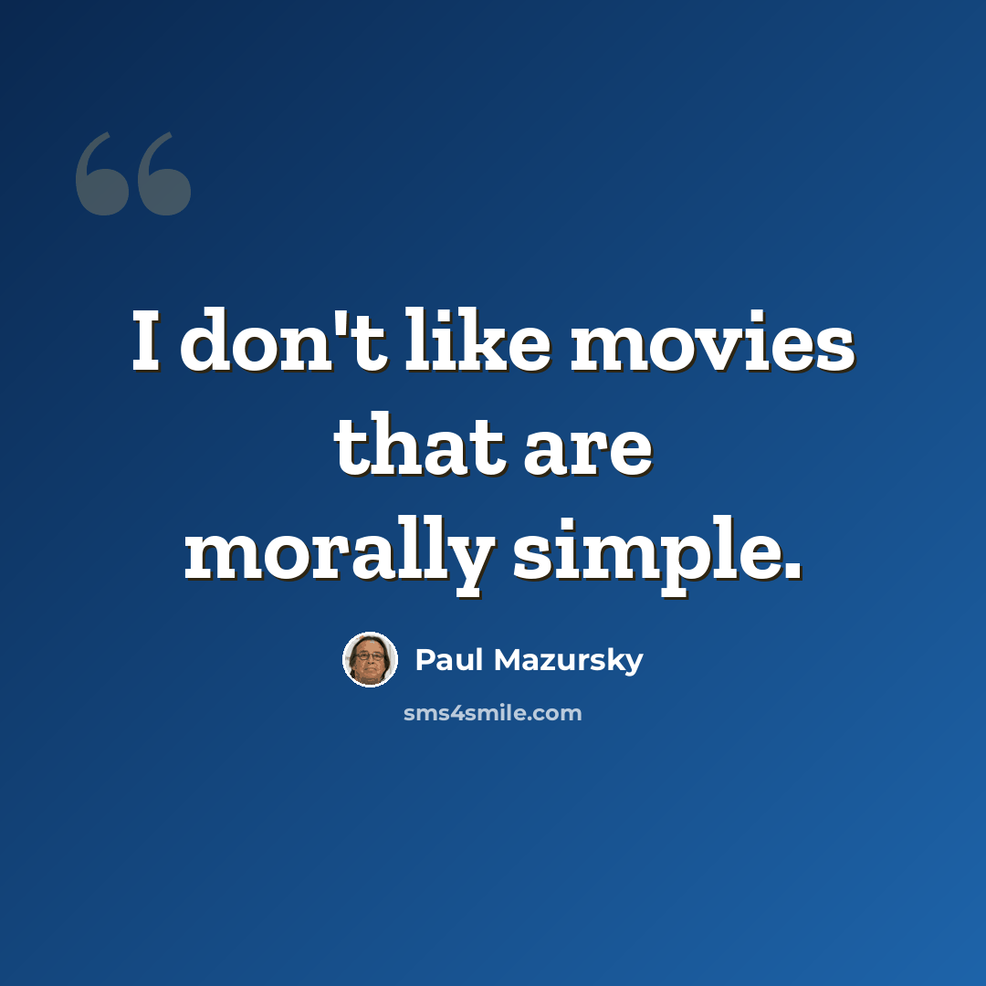 “I don't like movies that are morally simple.” quote by Paul Mazursky