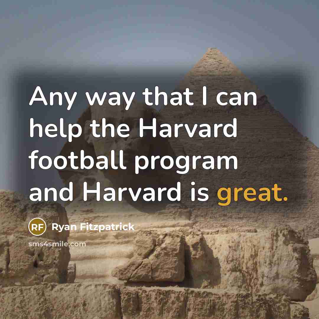 “Any way that I can help the Harvard football program and Harvard is great.” quote by Ryan Fitzpatrick