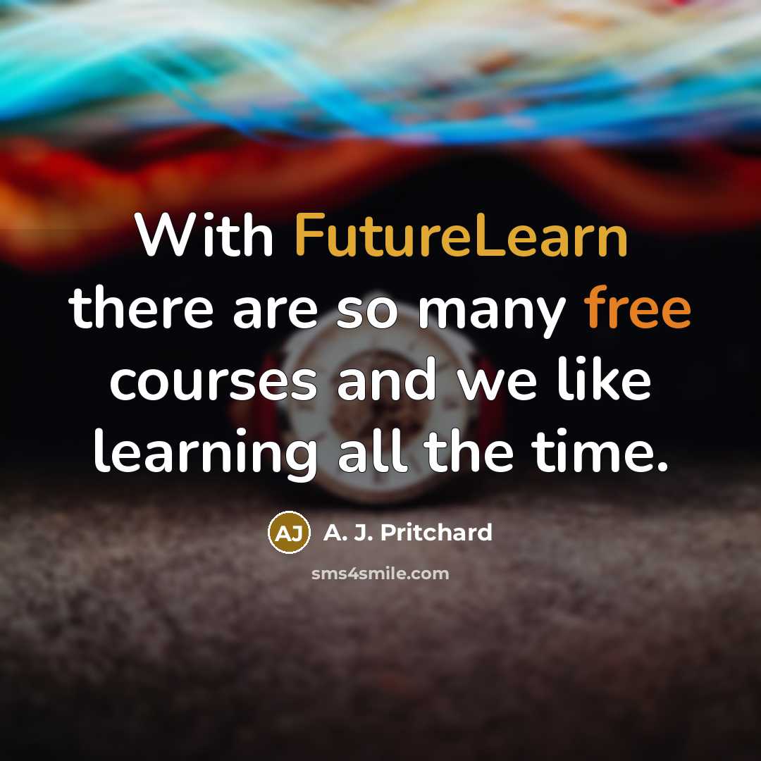 “With FutureLearn there are so many free courses and we like learning all the time.” quote by A. J. Pritchard
