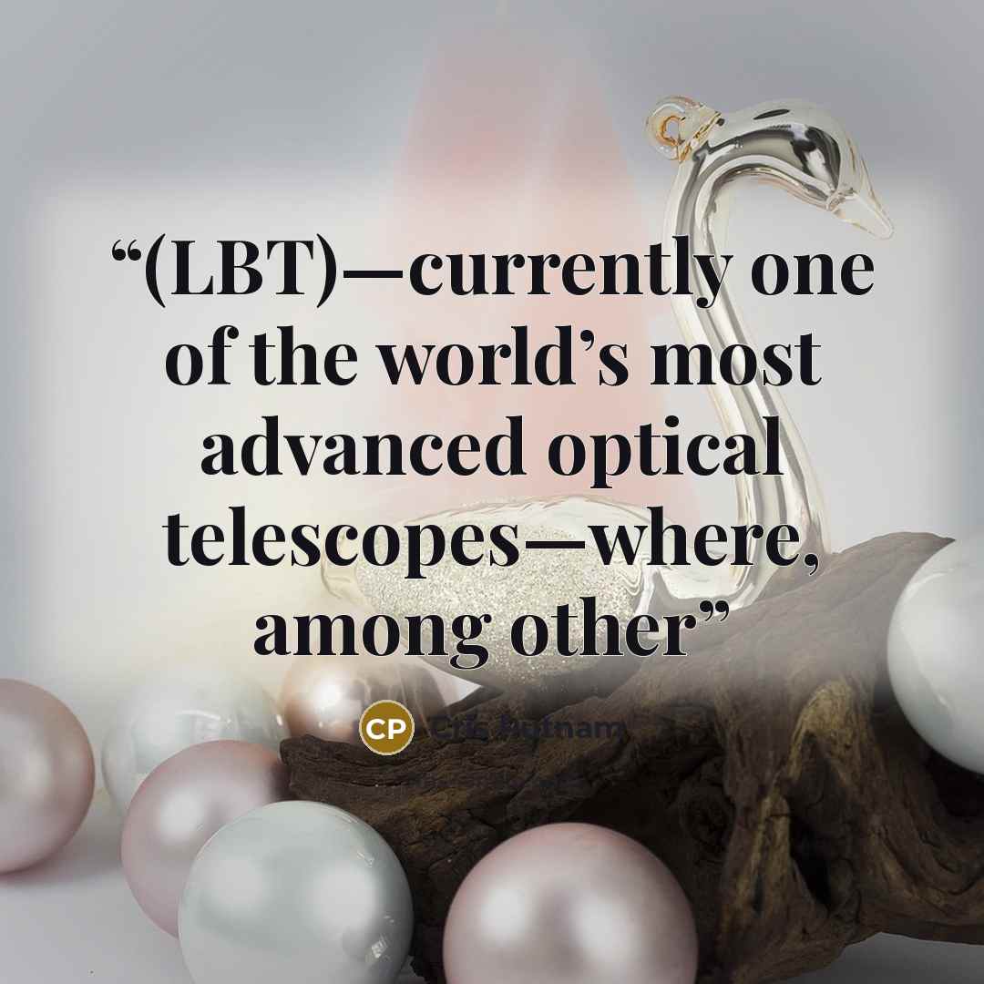 “(LBT)—currently one of the world’s most advanced optical telescopes—where, among other” quote by Cris Putnam