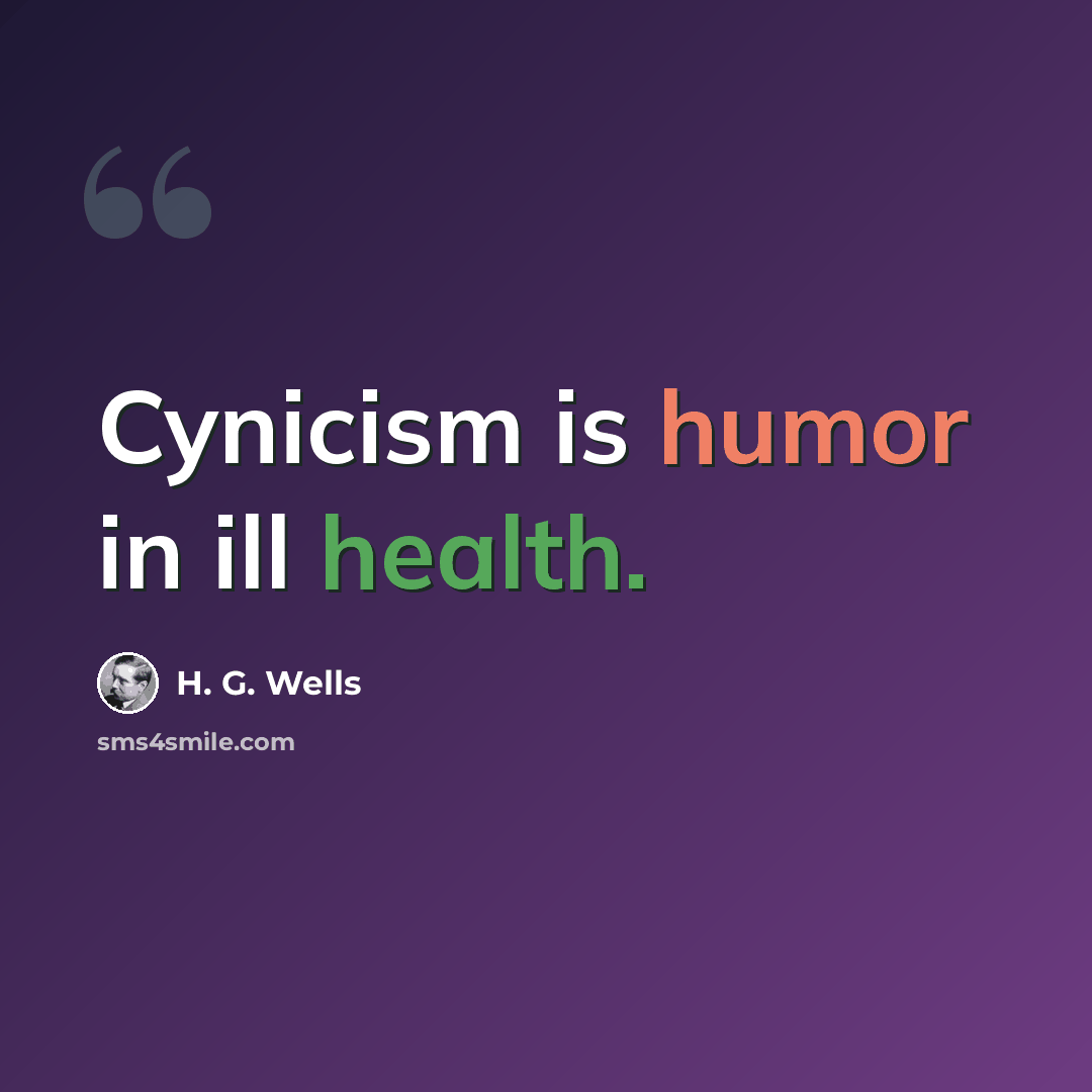 “Cynicism is humor in ill health.” quote by H. G. Wells