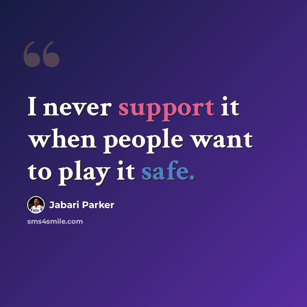 “I never support it when people want to play it safe.” quote by Jabari Parker
