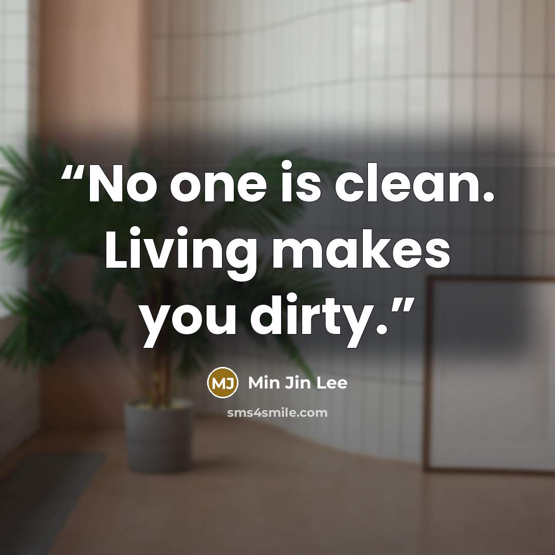 “No one is clean. Living makes you dirty.” quote by Min Jin Lee