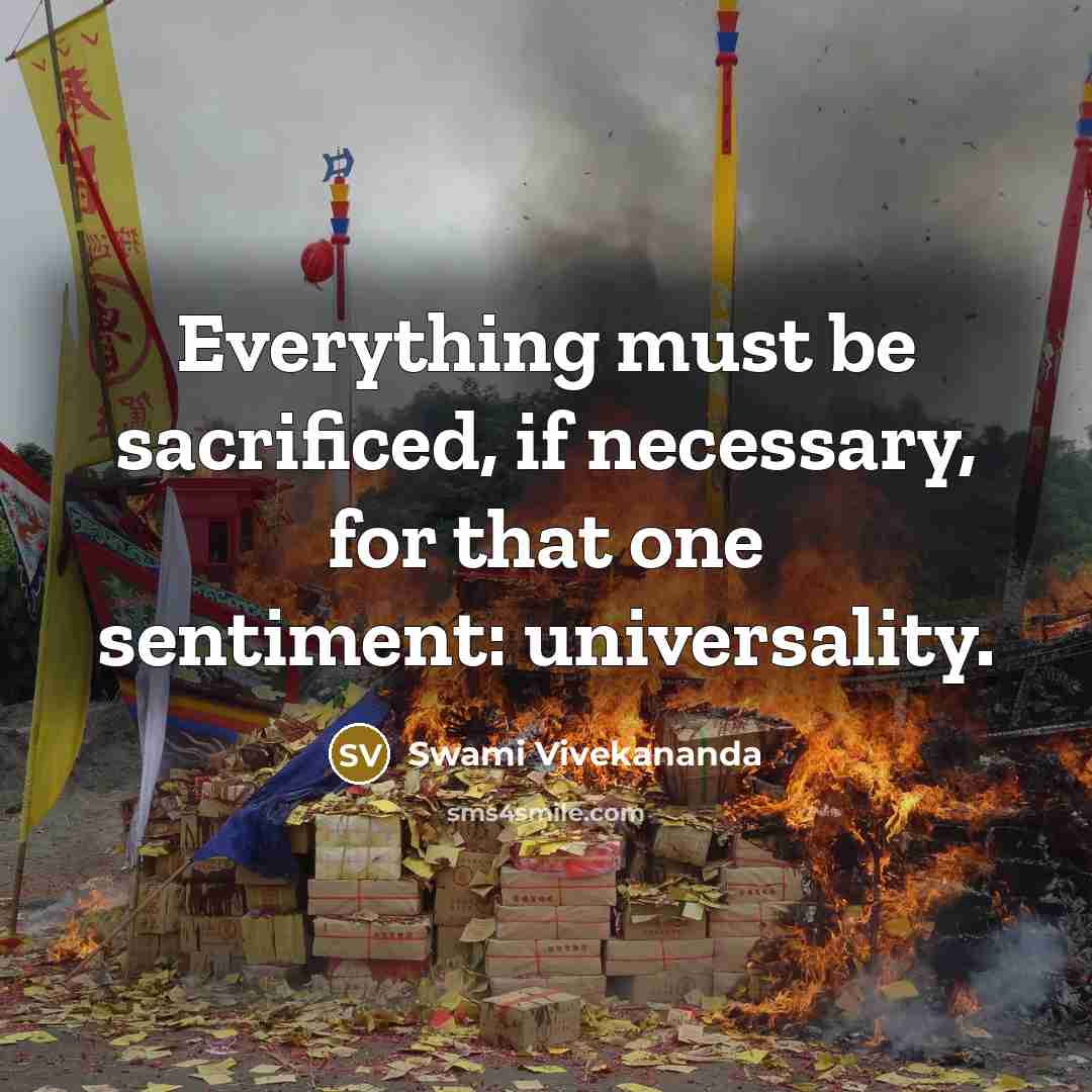 “Everything must be sacrificed, if necessary, for that one sentiment: universality.” quote by Swami Vivekananda