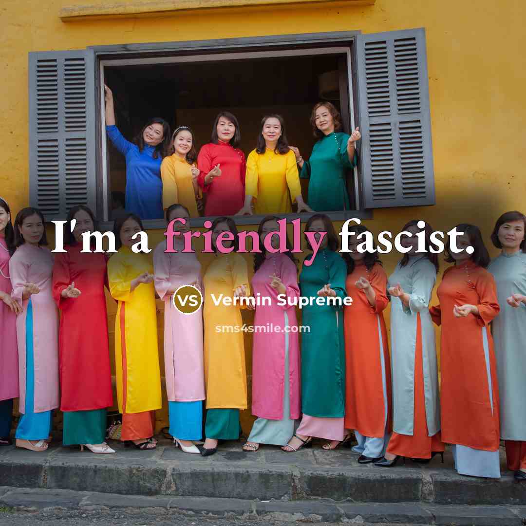 “I'm a friendly fascist.” quote by Vermin Supreme