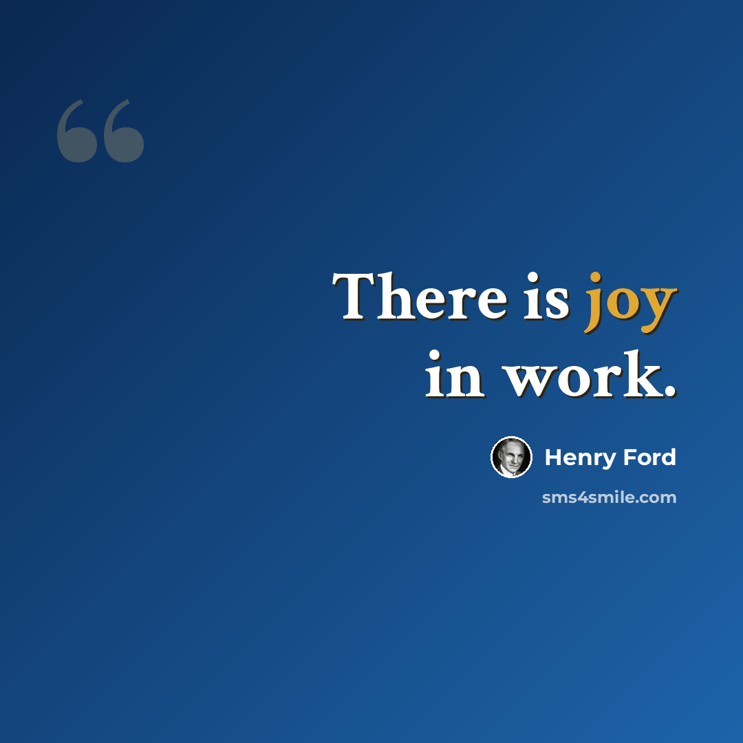 “There is joy in work.” quote by Henry Ford