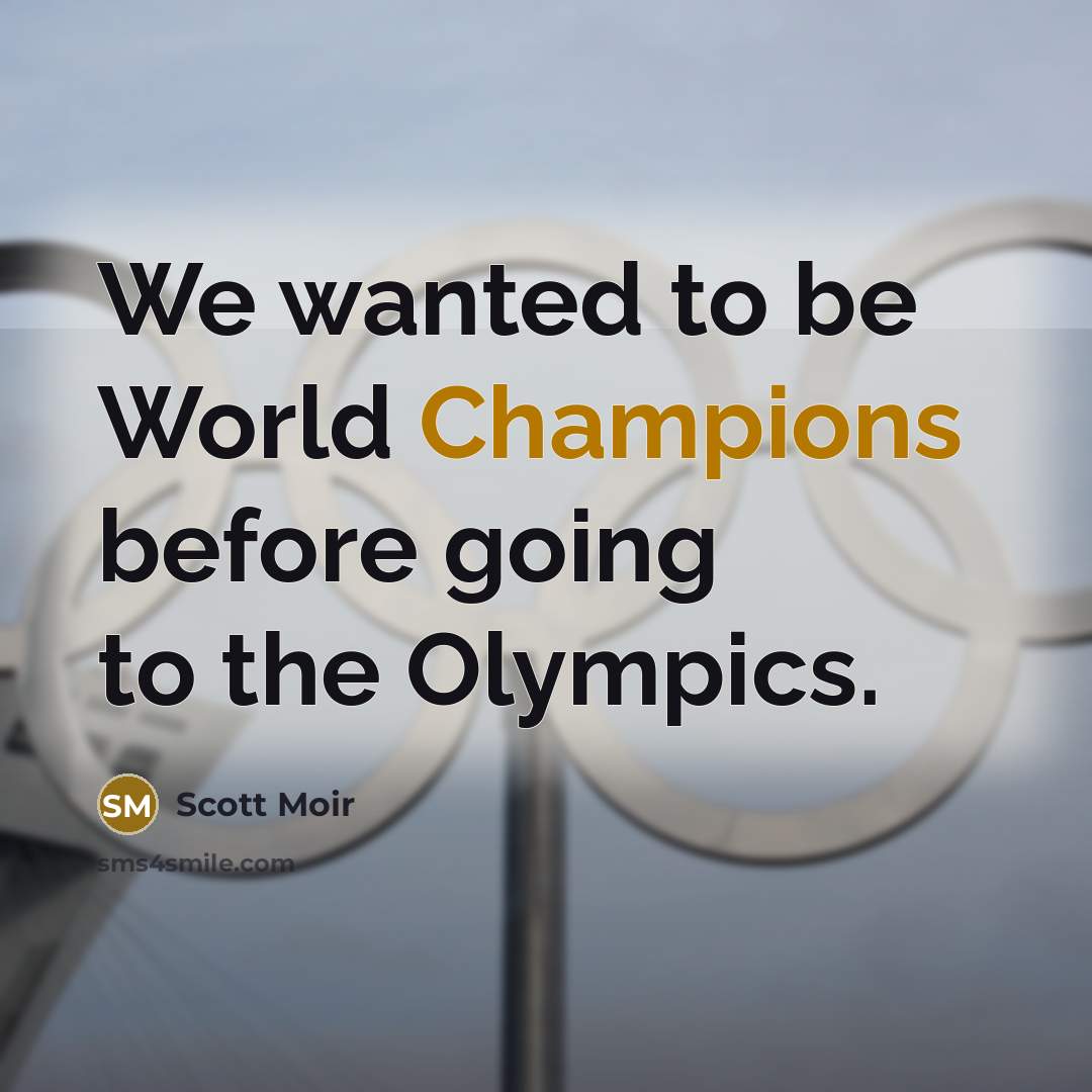 “We wanted to be World Champions before going to the Olympics.” quote by Scott Moir