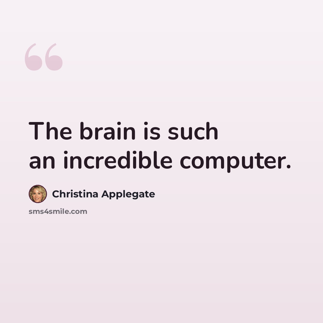 “The brain is such an incredible computer.” quote by Christina Applegate