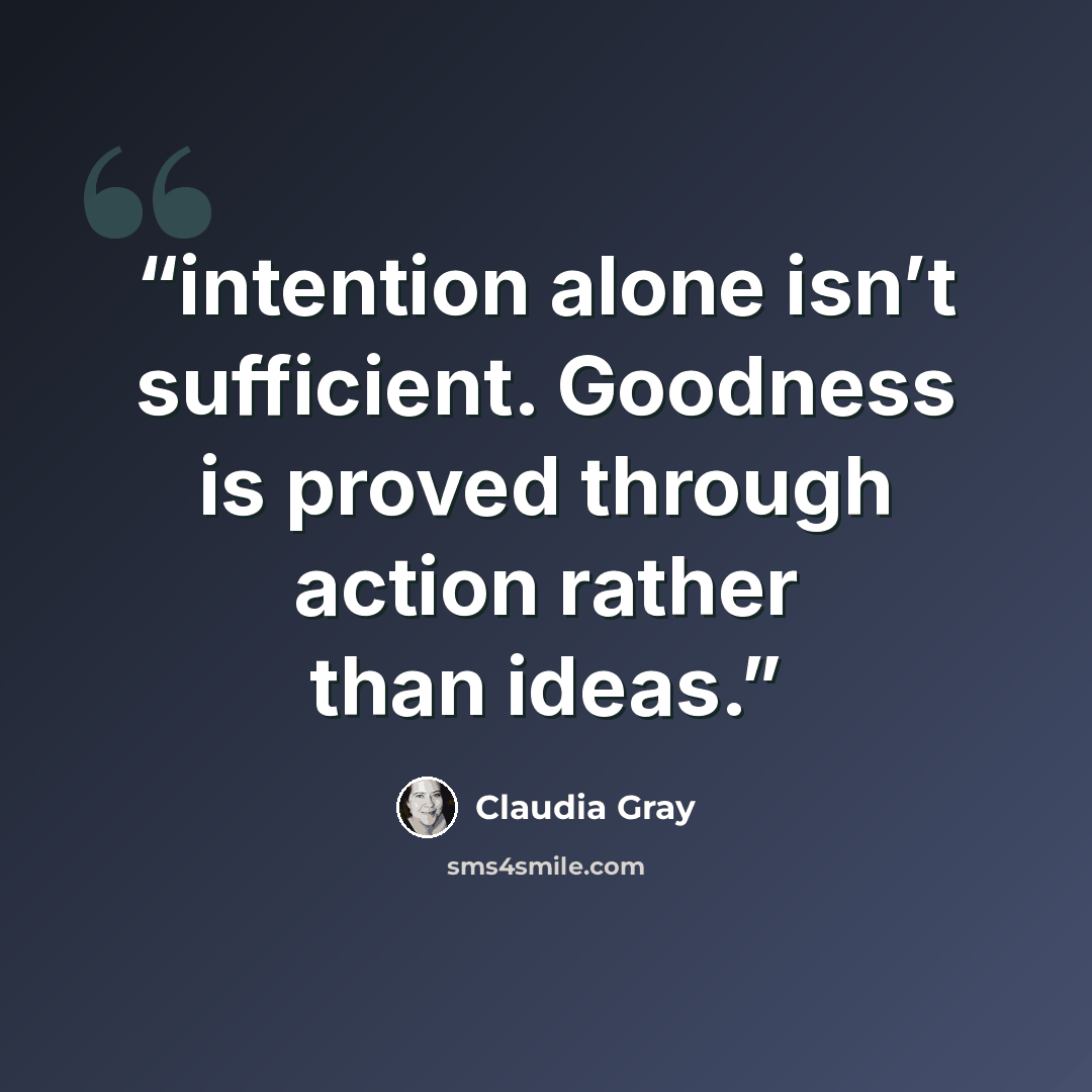 “intention alone isn’t sufficient. Goodness is proved through action rather than ideas.” quote by Claudia Gray