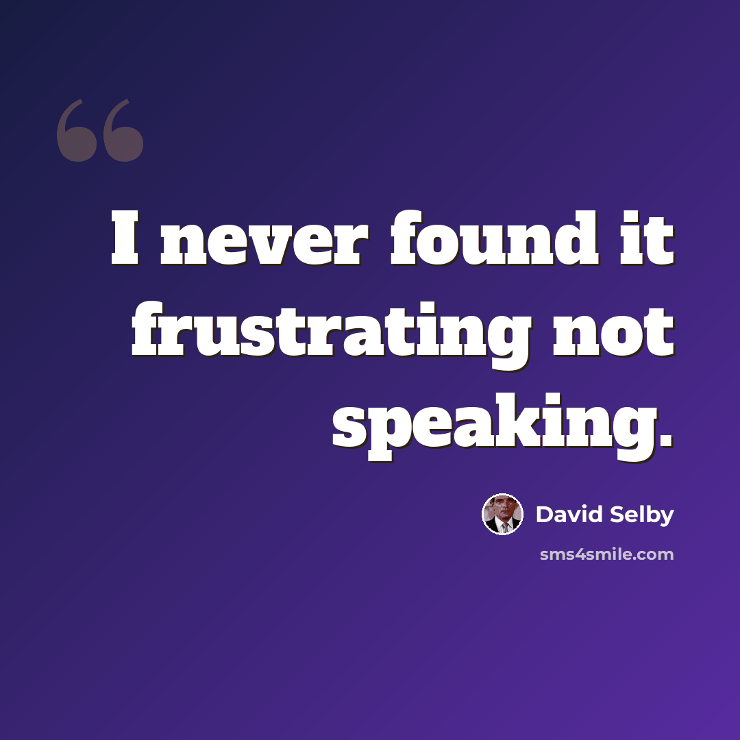 “I never found it frustrating not speaking.” quote by David Selby
