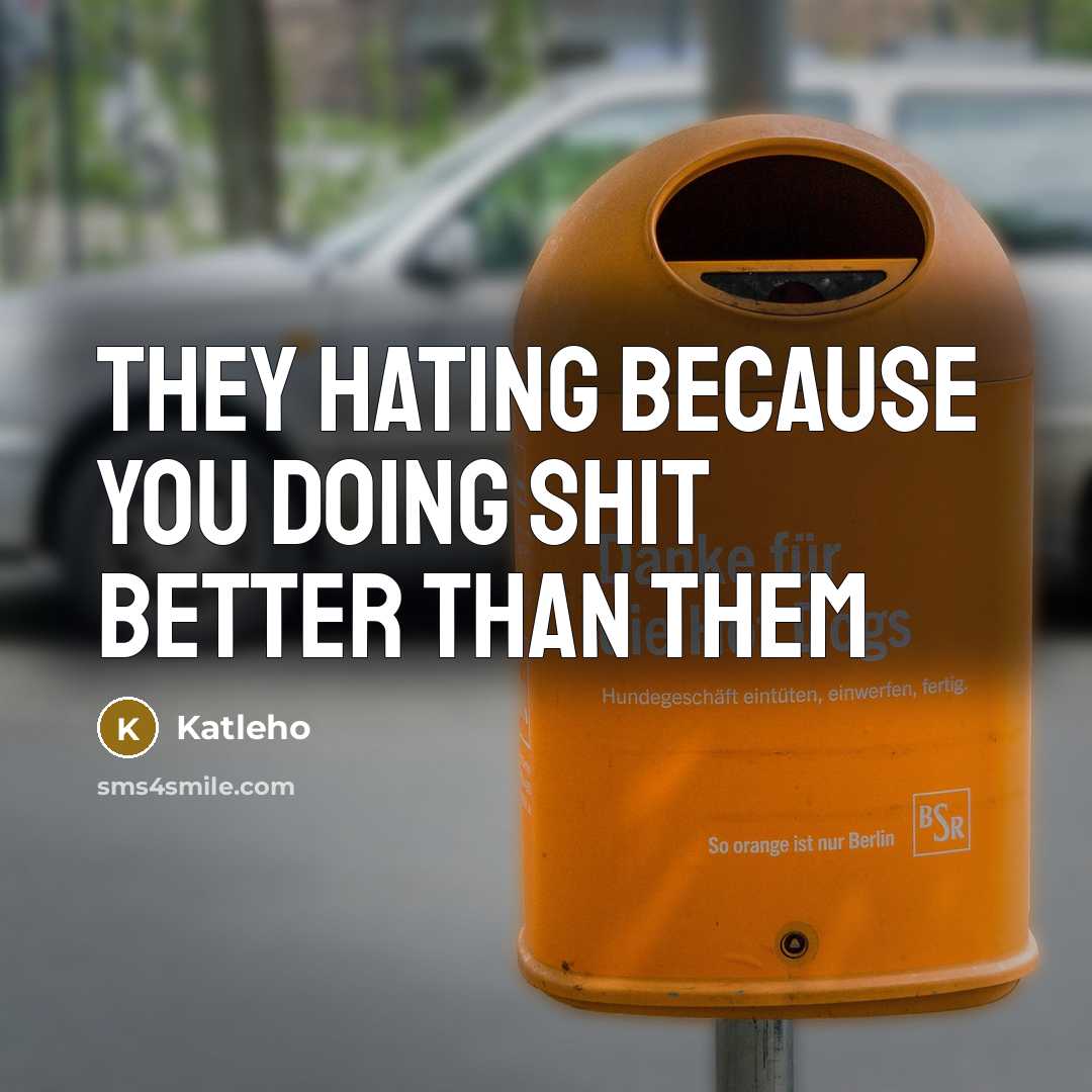 “They hating because you doing shit better than them” quote by Katleho