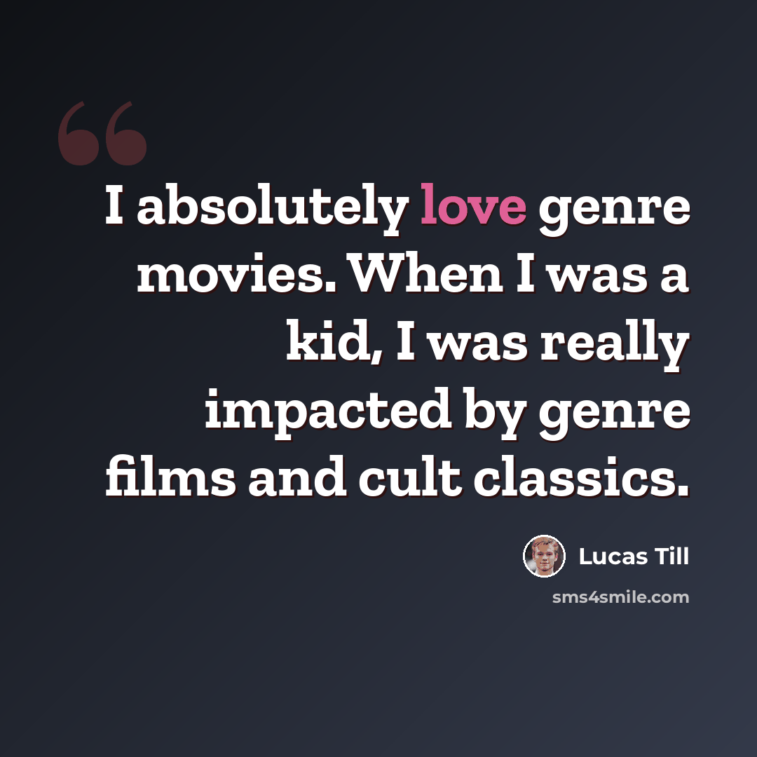 “I absolutely love genre movies. When I was a kid, I was really impacted by genre films and cult classics.” quote by Lucas Till