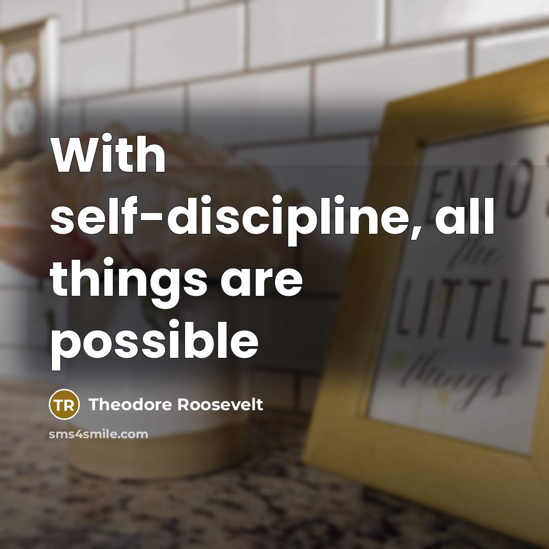 “With self-discipline, all things are possible” quote by Theodore Roosevelt
