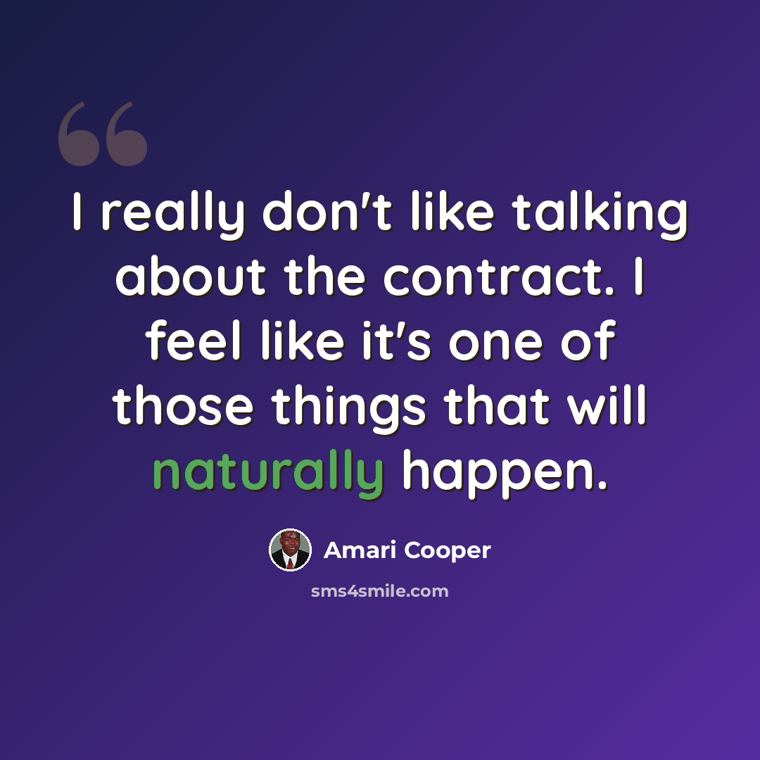 “I really don't like talking about the contract. I feel like it's one of those things that will naturally happen.” quote by Amari Cooper