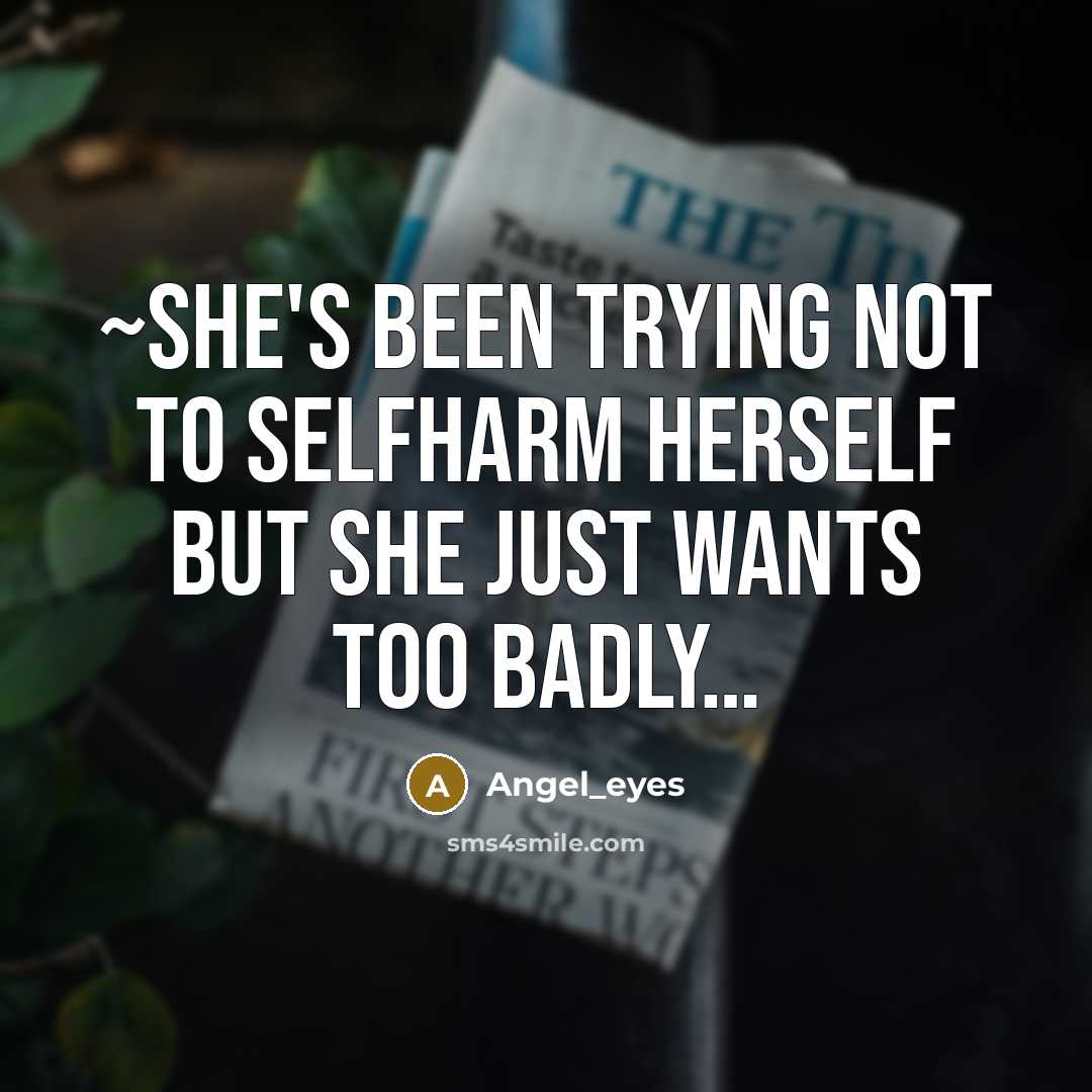 “~She's been trying not to selfharm herself but she just wants too badly…” quote by Angel_eyes