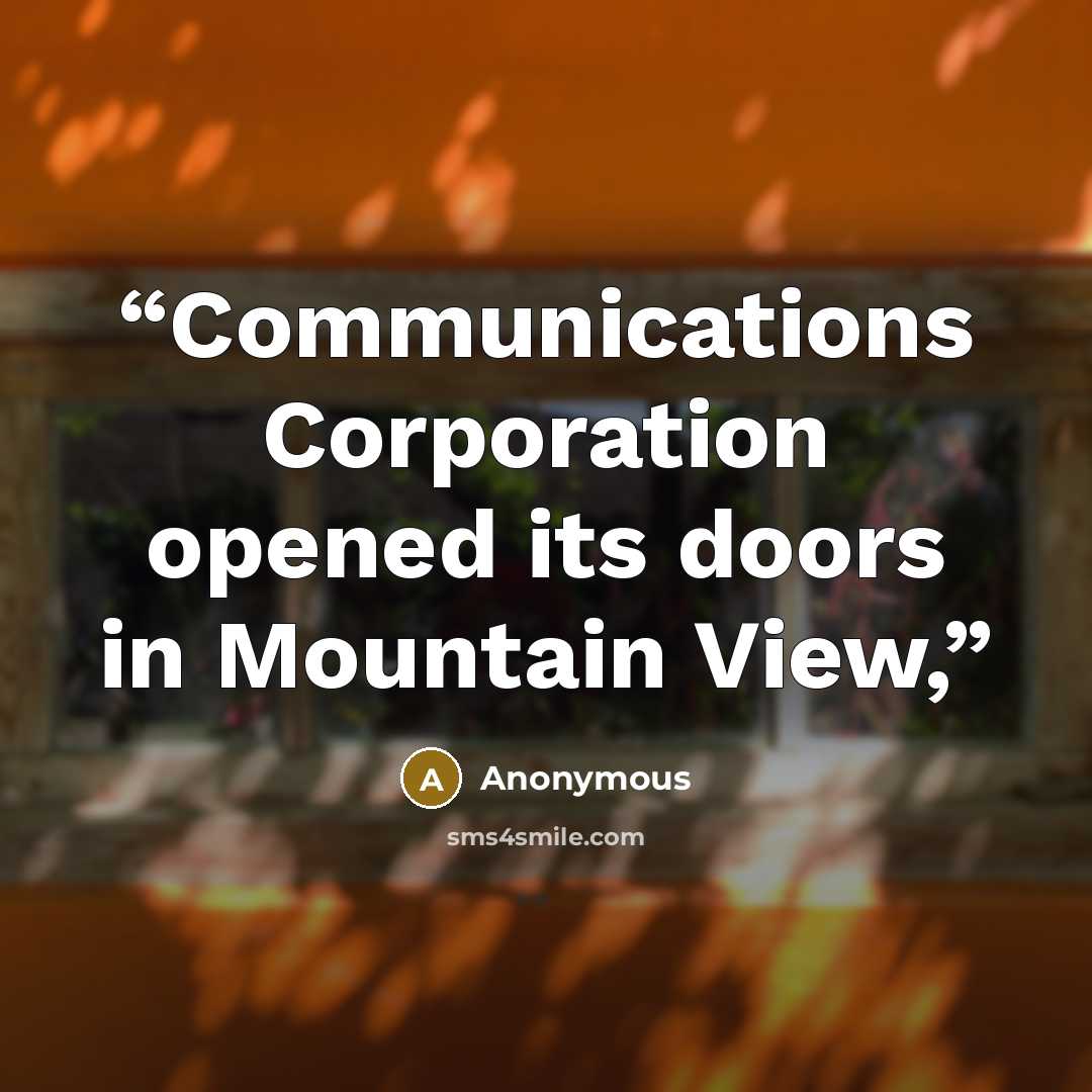 “Communications Corporation opened its doors in Mountain View,” quote by Anonymous
