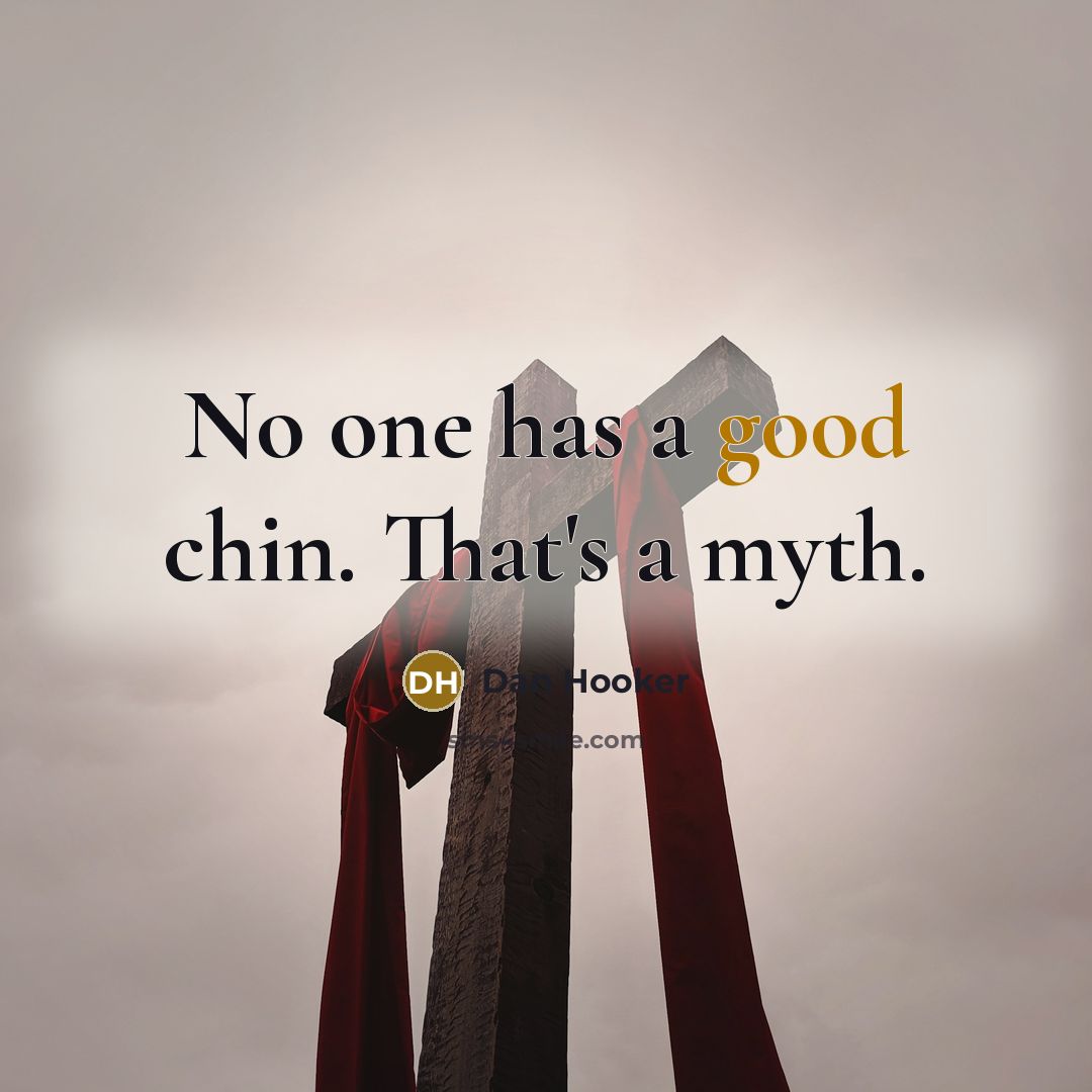 “No one has a good chin. That's a myth.” quote by Dan Hooker