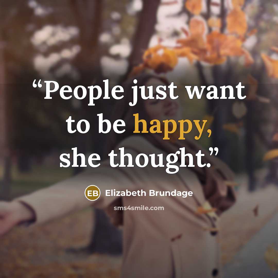 “People just want to be happy, she thought.” quote by Elizabeth Brundage